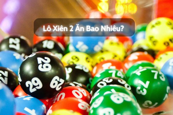 Ảnh đại diện bài viết Lô xiên 2 ăn bao nhiêu